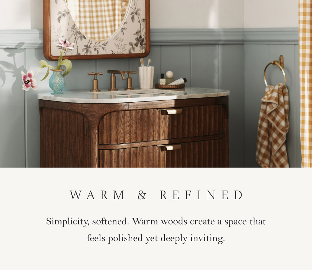 Warm and Refined. Simplicity, softened. Warm woods create a space that feels polished yet deeply inviting.