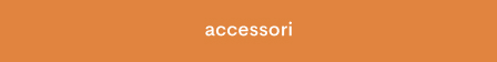Orange banner with white text reading "accessories"