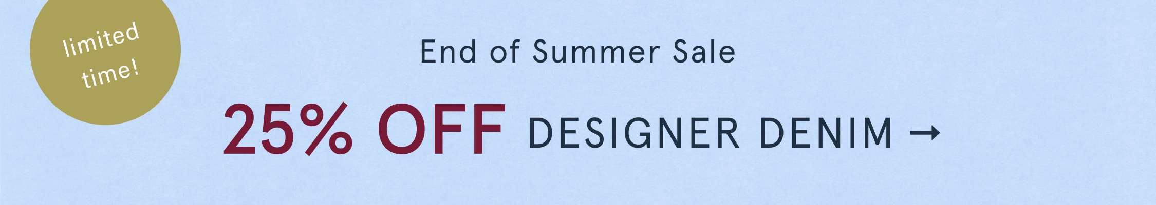 limited time! End of Summer Sale 25% Off** Designer Denim 