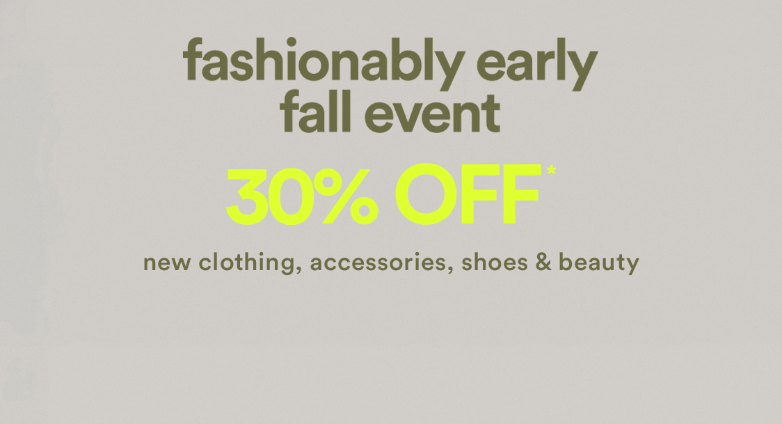30% off the fashionably early fall event