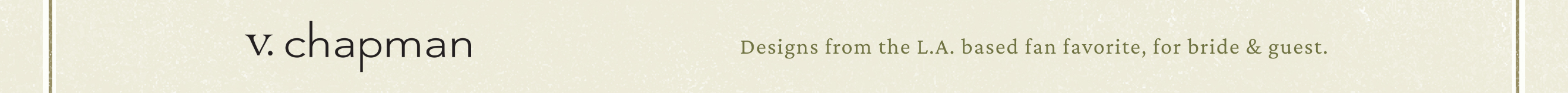 V. chapman logo with tagline "Designs from the L.A. based fan favorite, for bride & guest." on beige background.