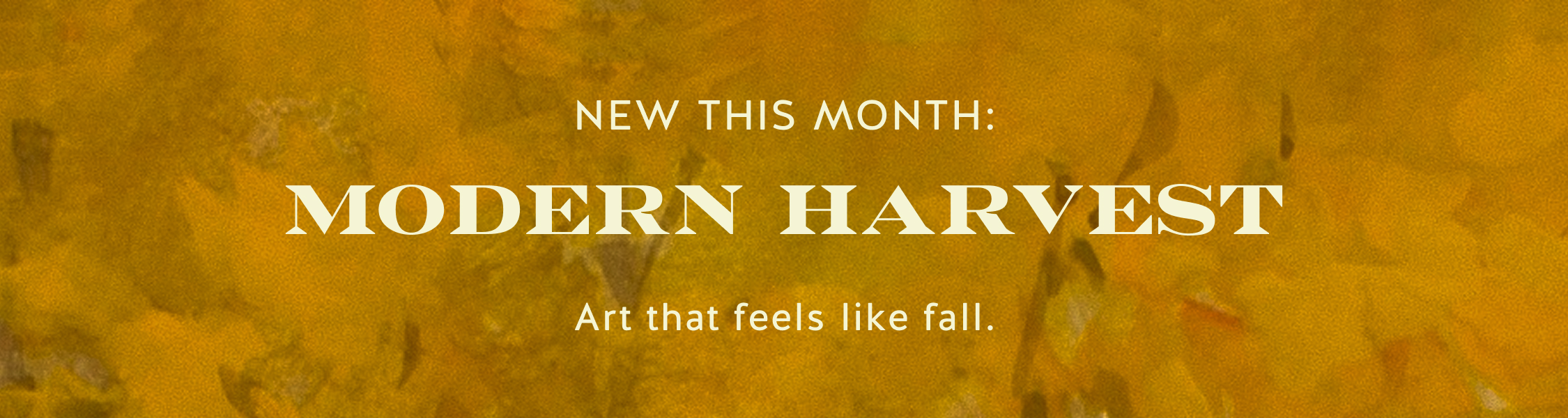 Golden autumn-themed banner with text "NEW THIS MONTH: MODERN HARVEST" and "Art that feels like fall."
