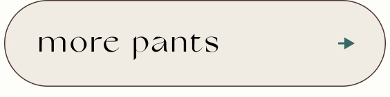 Beige rounded rectangular button with text "more pants" in black serif font and a teal arrow pointing right