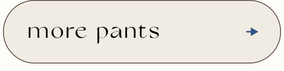 Beige rounded rectangular button with text "more pants" and a right-pointing arrow on the right side