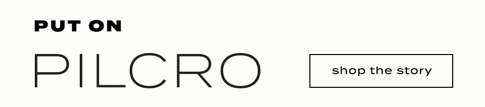 PUT ON PILCRO text in large black letters on beige background with shop the story button on right side