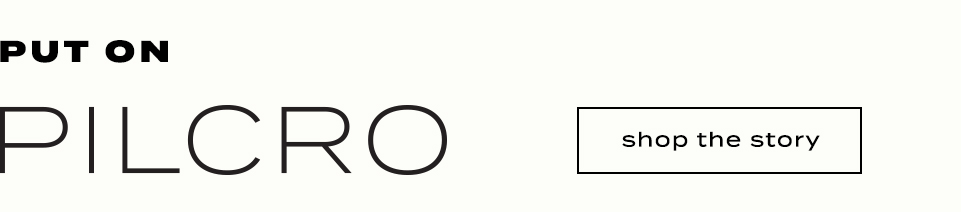 PUT ON PILCRO text in large black letters on beige background with shop the story button on right side