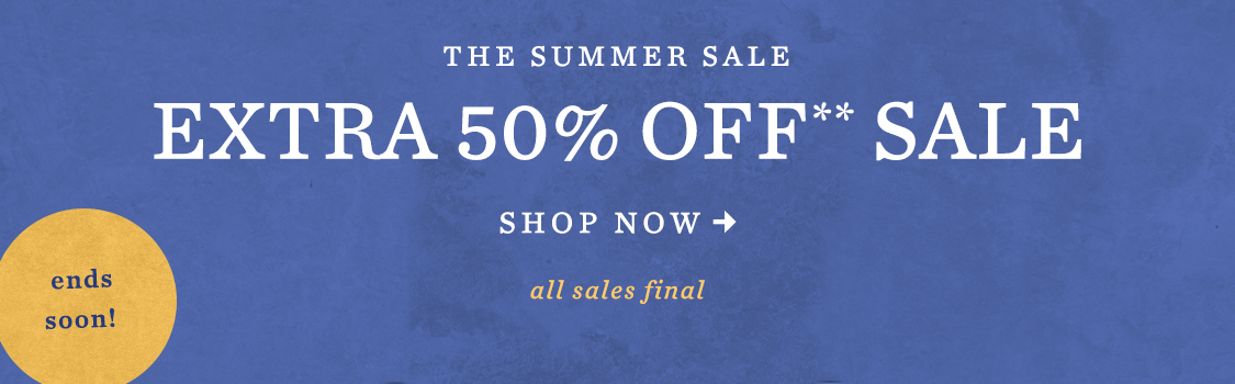 ends soon! The Summer Sale Extra 50% Off** Sale