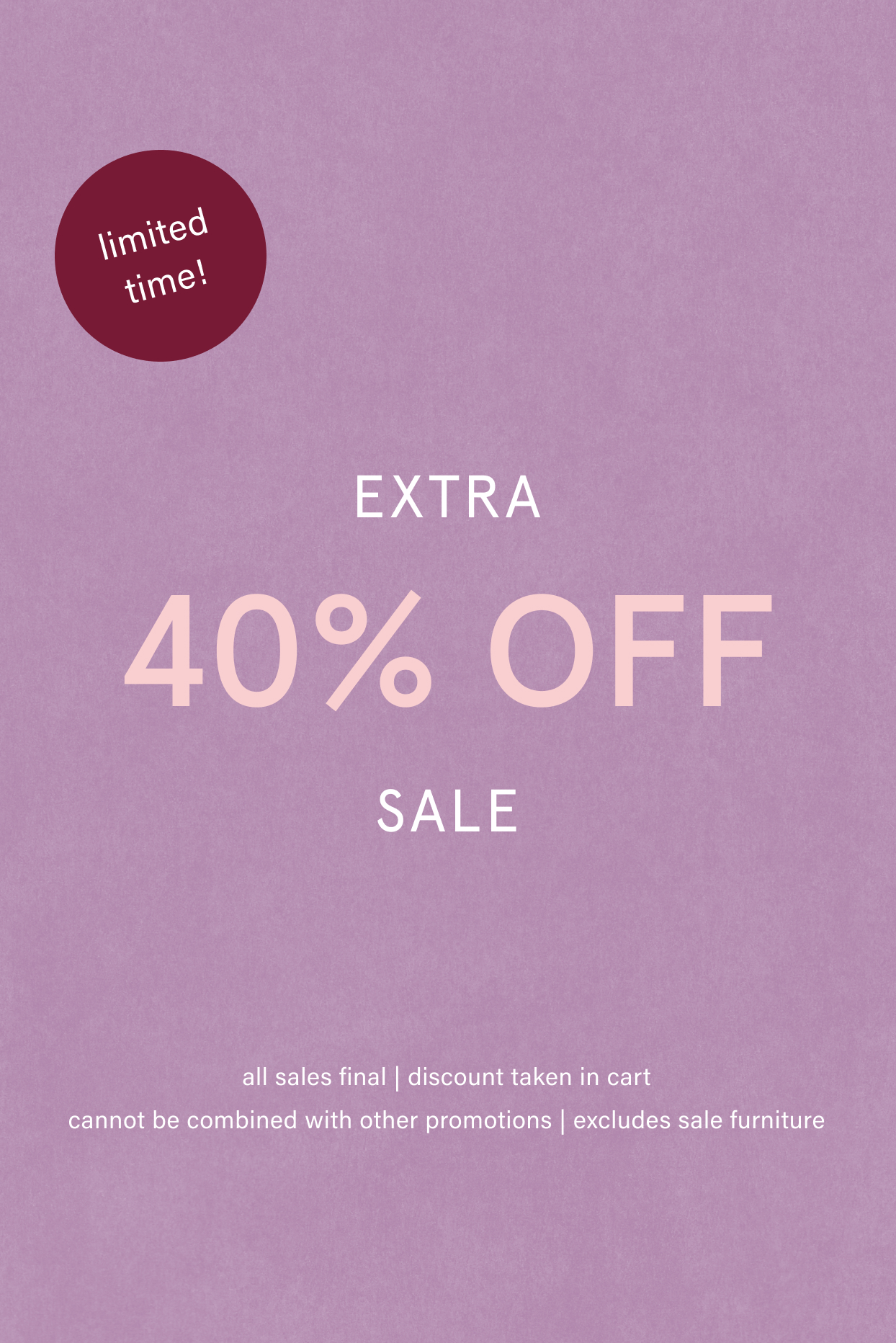 limited time! EXTRA 40% OFF SALE