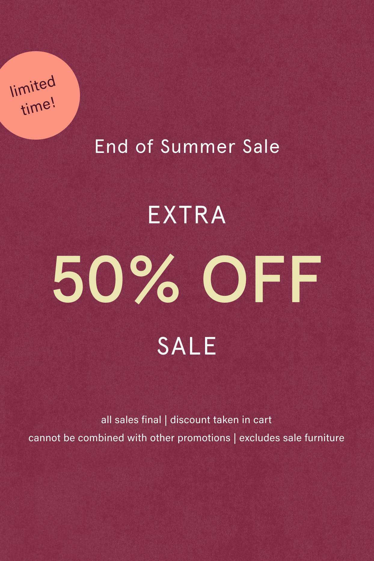 limited time! EXTRA 50% OFF SALE
