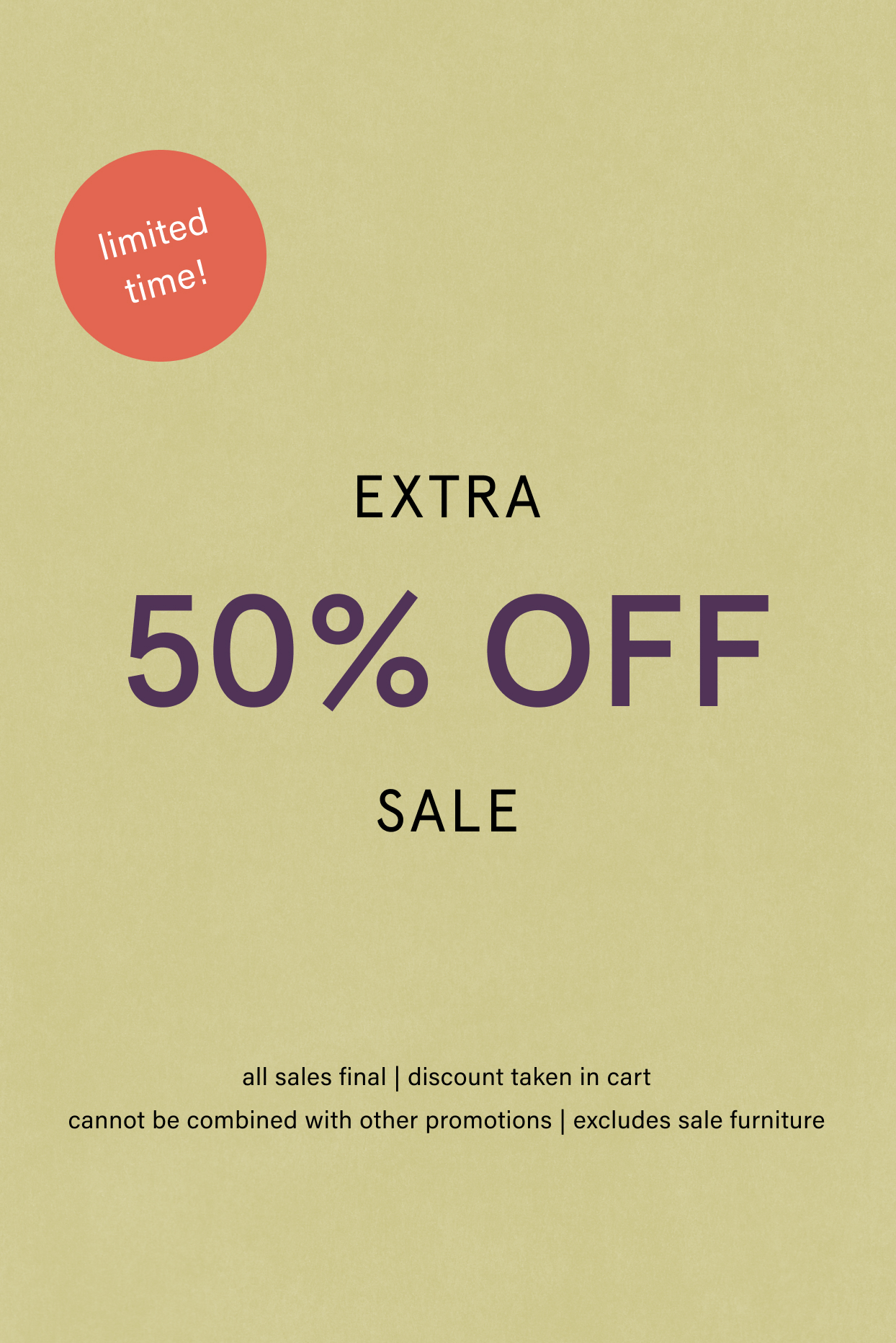 limited time! EXTRA 50% OFF SALE