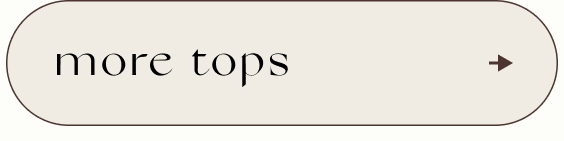 Beige rounded rectangular button with black text reading 'more tops' and a right-pointing arrow on the right side