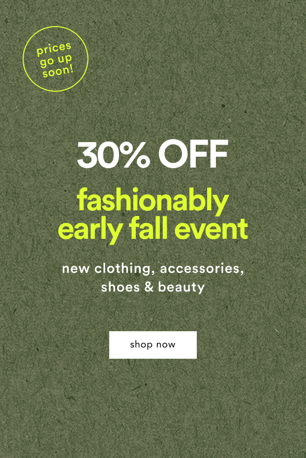 shop 30% off the fashionably early fall event