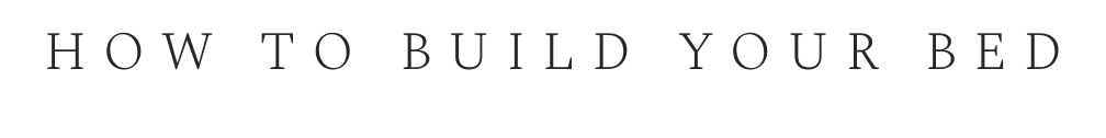 Text reading HOW TO BUILD YOUR BED in thin serif font on white background