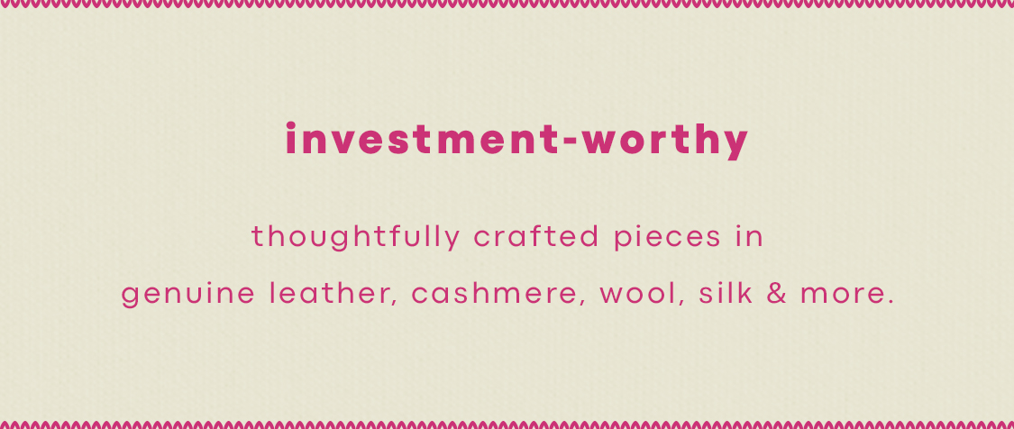 Text on beige background: "investment-worthy. thoughtfully crafted pieces in genuine leather, cashmere, wool, silk & more."