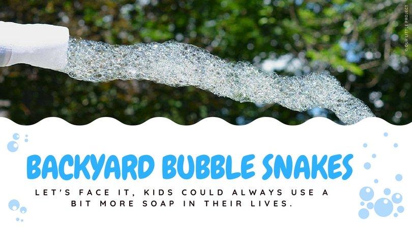Backyard Bubble Snakes