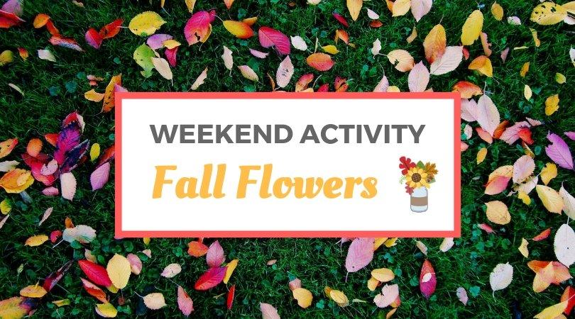 Weekend Activity: Fall Flowers
