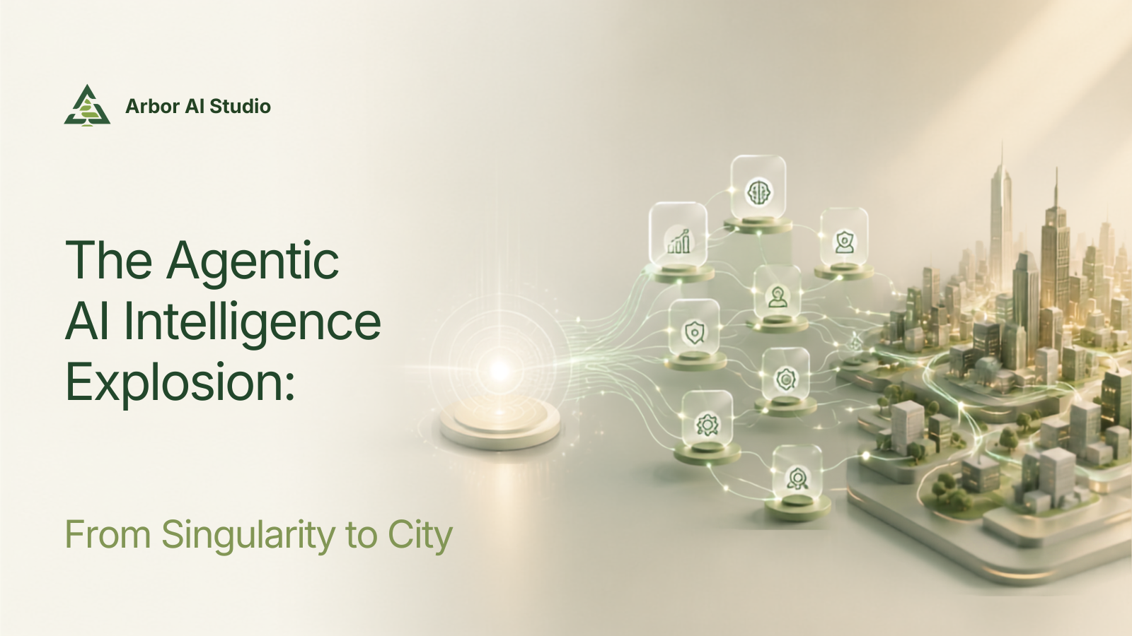 Agentic AI: From Singularity to City | Arbor AI Studio
