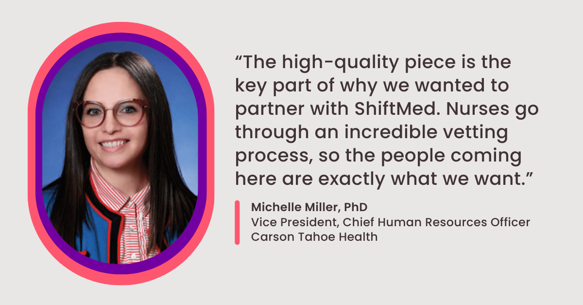 An image of Carson Tahoe CHRO Michelle Miller with the webinar quote: "The high-quality piece is the key part of why we wanted to partner with ShiftMed. Nurses go through an incredible vetting process, so the people coming here are exactly what we want."