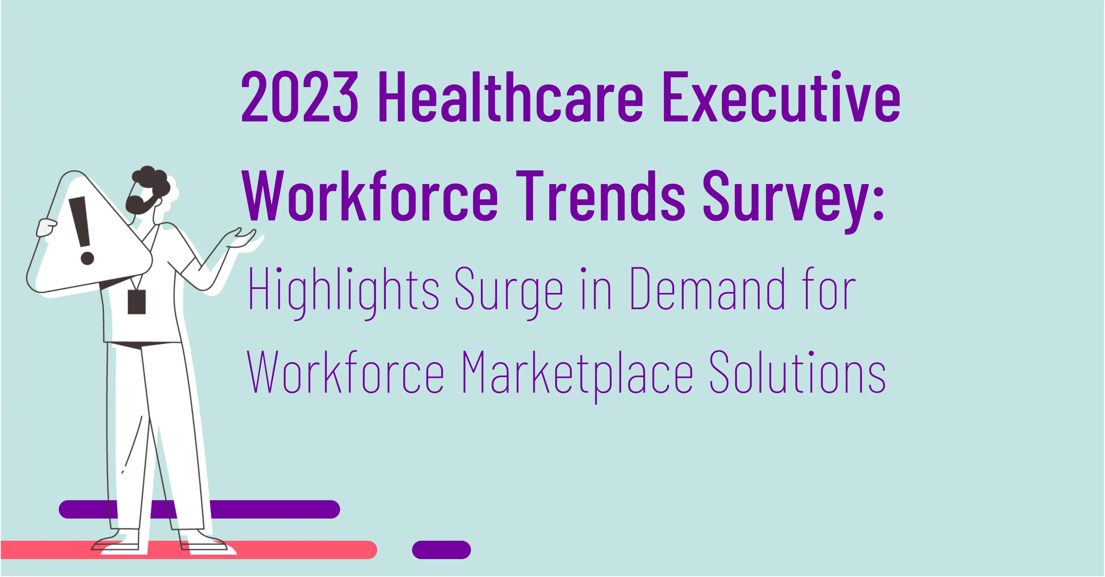 2023 Healthcare Executive Workforce Trends Survey: Highlights surge in demand for workforce marketplace solutions