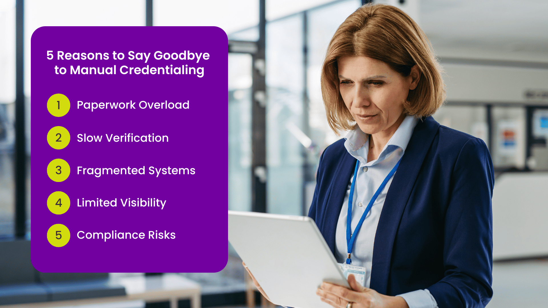 A nurse leader walks down a hospital hallway looking at her clipboard. A graphic overlay lists these five reasons to say goodbye to manual credentialing: paperwork overload, slow verification, fragmented systems, limited visibility, and compliance risks.  