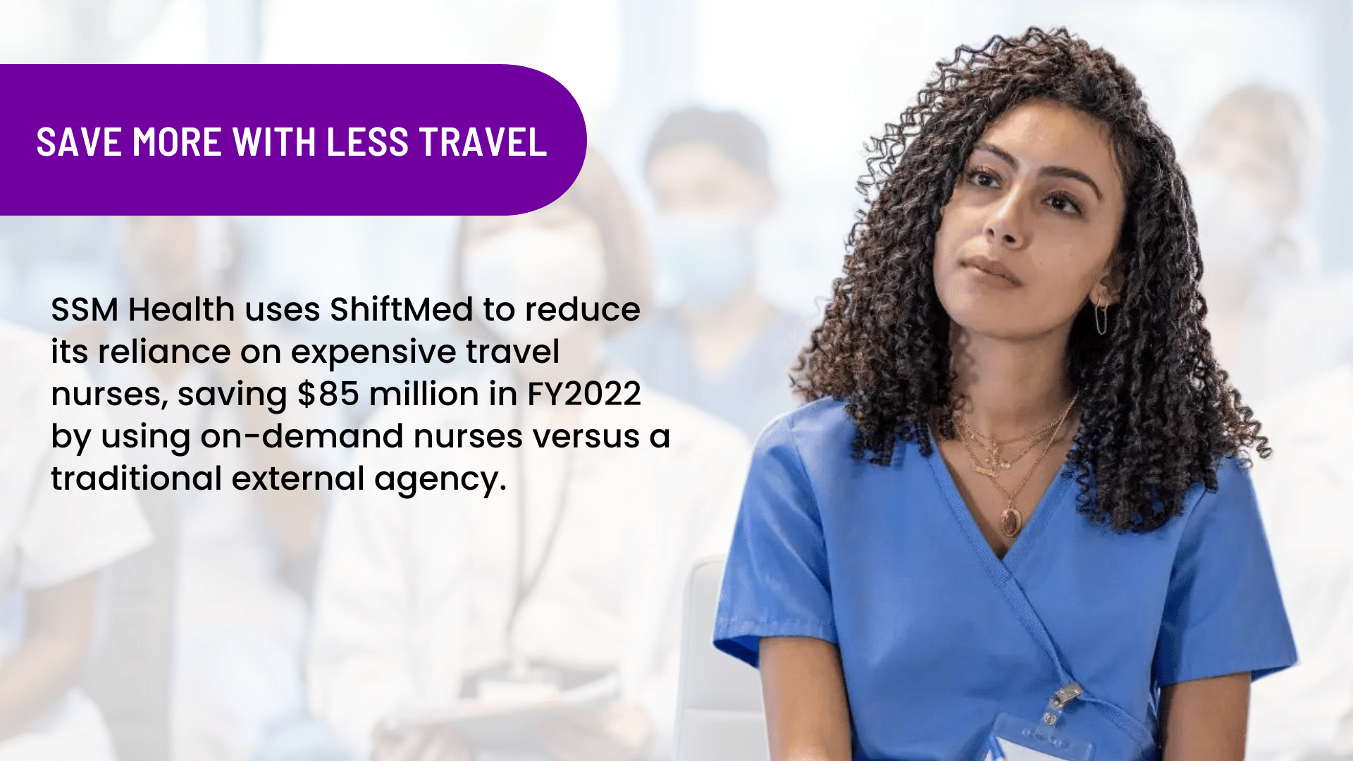 A nurse sitting in a hospital conference room with text that says SSM Health uses ShiftMed to reduce its reliance on expensive travel nurses.