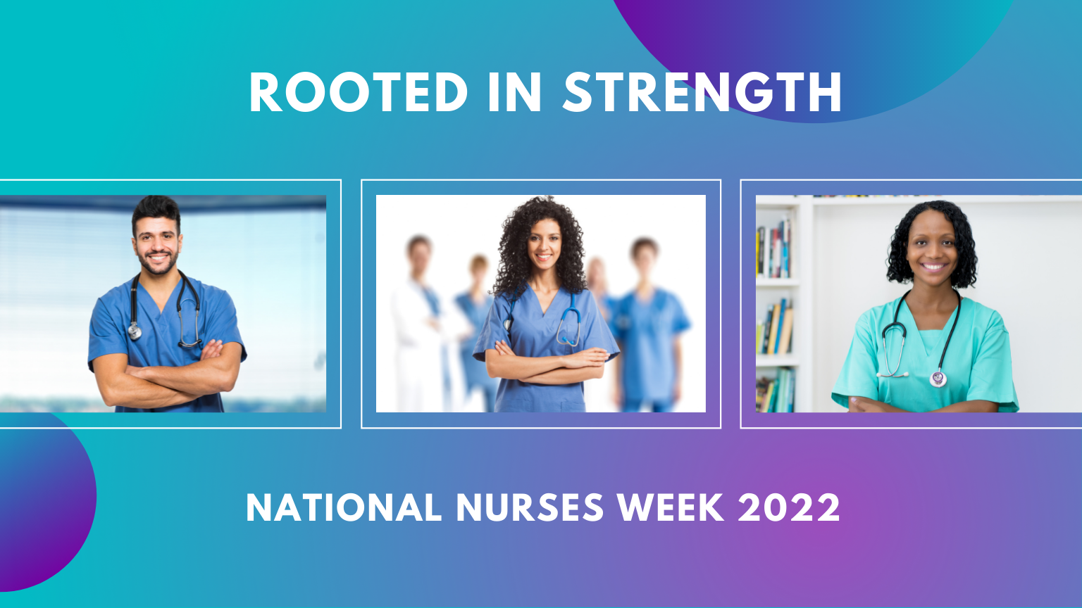 Rooted in Strength 
National Nurses Week 2022