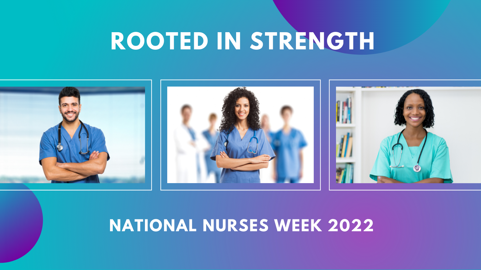 Rooted in Strength
National Nurses Week 2022