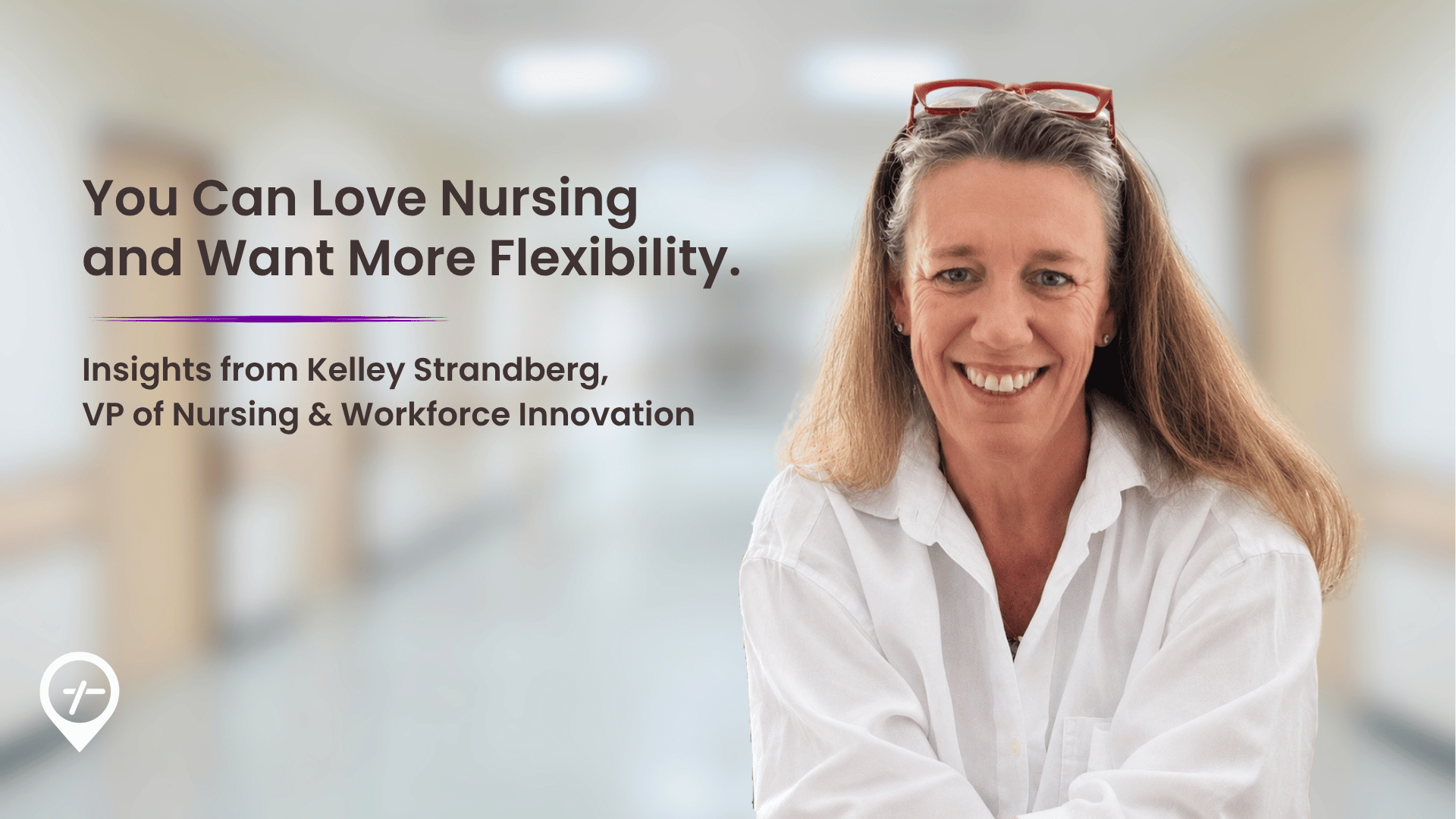 Kelley Strandberg, VP of Nursing & Innovation and former bedside nurse, sharing insights on flexible nursing jobs and schedule flexibility.
