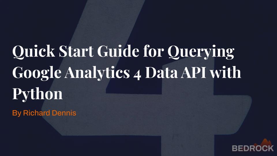 Quick Start Guide For Querying Google Analytics 4 Data Api Beta With Python Bedrock