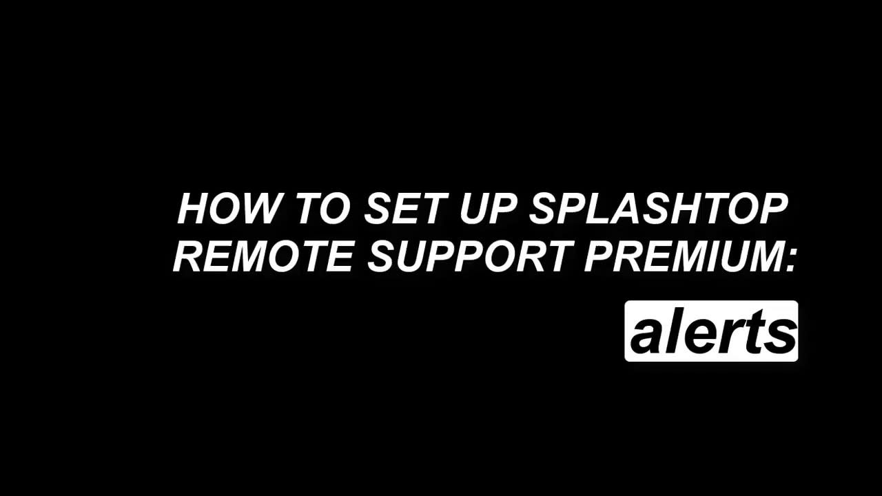 How to Set Up Alerts - Splashtop Remote Support Premium