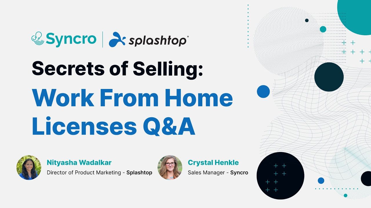 Splashtop + Syncro: Secrets of Selling: Work From Home Licenties Q&A