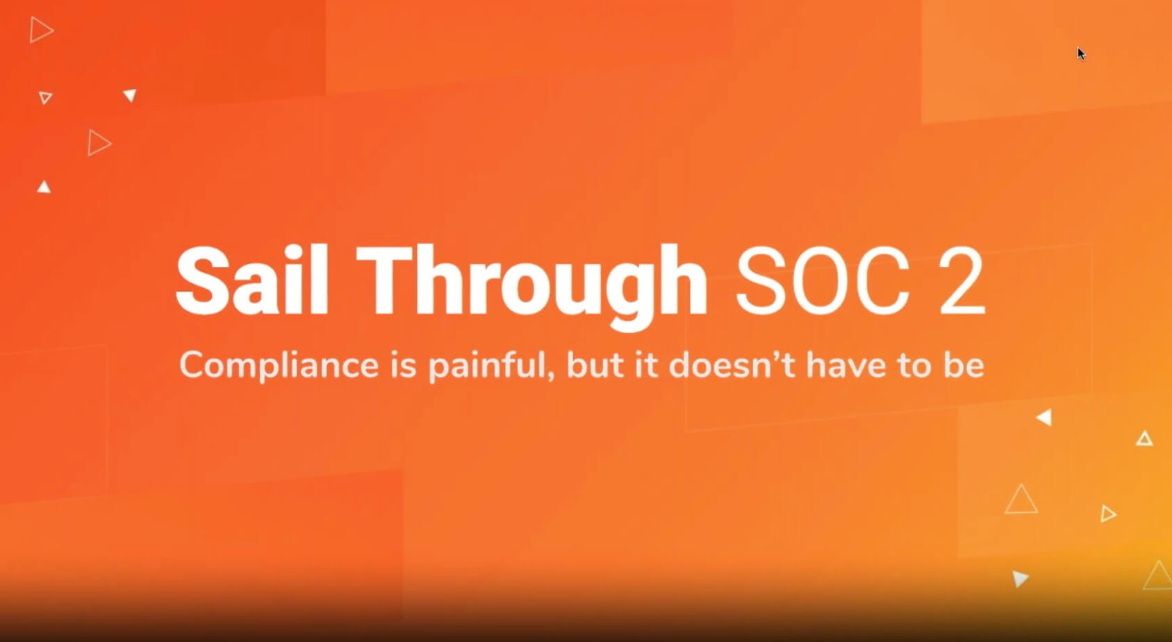 Orange gradient background with white text that reads: “Sail Through SOC 2. Compliance is painful, but it doesn’t have to be.” Small geometric shapes are scattered on the sides.