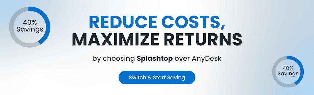 Reduce costs and maximize returns by choosing Splashtop over AnyDesk.