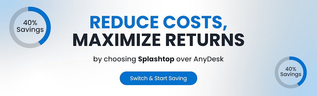 Reduce costs and maximize returns by choosing Splashtop over AnyDesk.