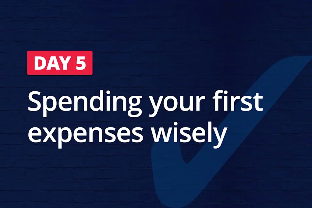 Day 5 – Spending your first expenses wisely