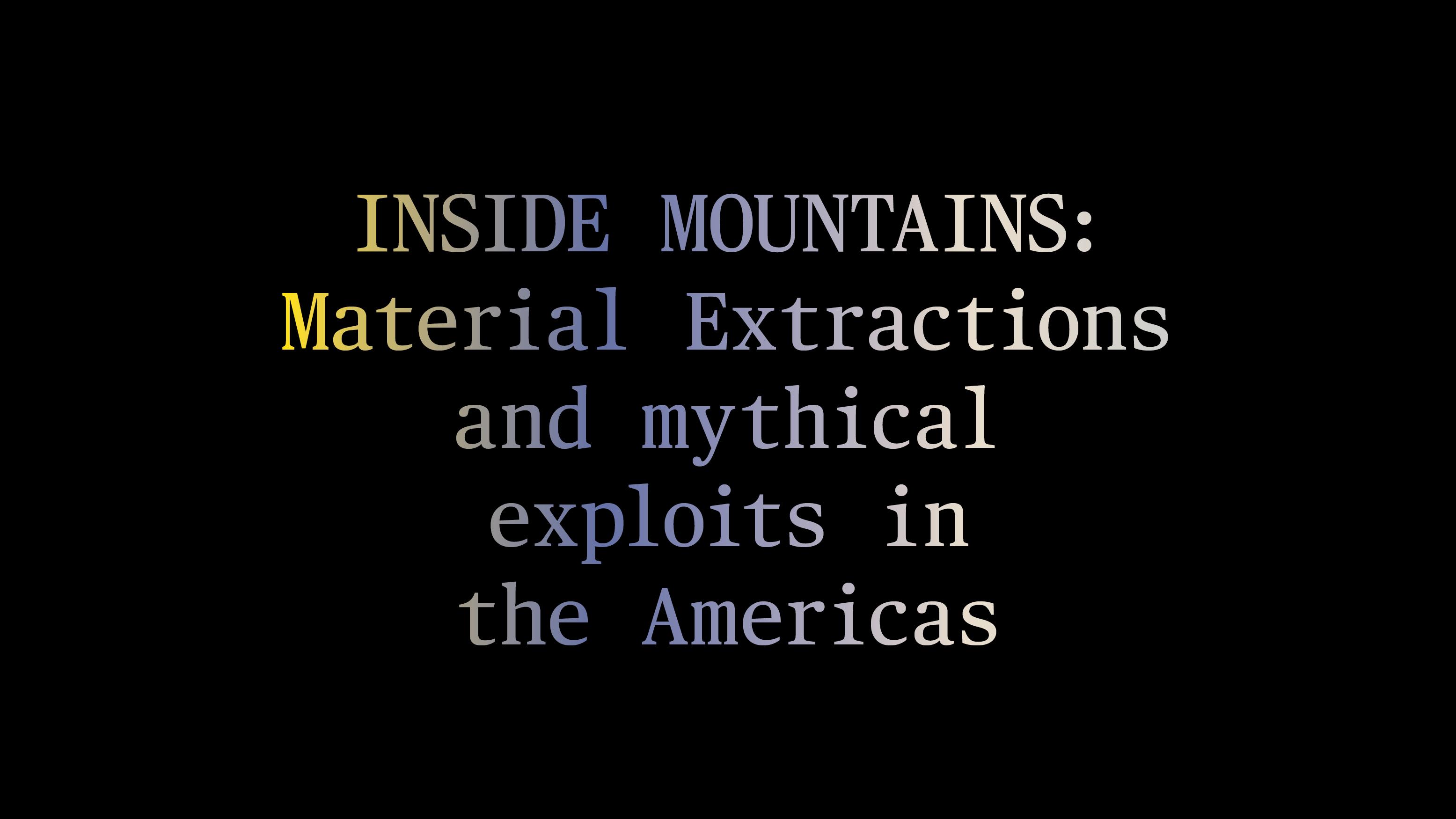 ZIAS LECTURE SERIES: INSIDE MOUNTAINS - Material Extractions and mythical exploits in the Americas