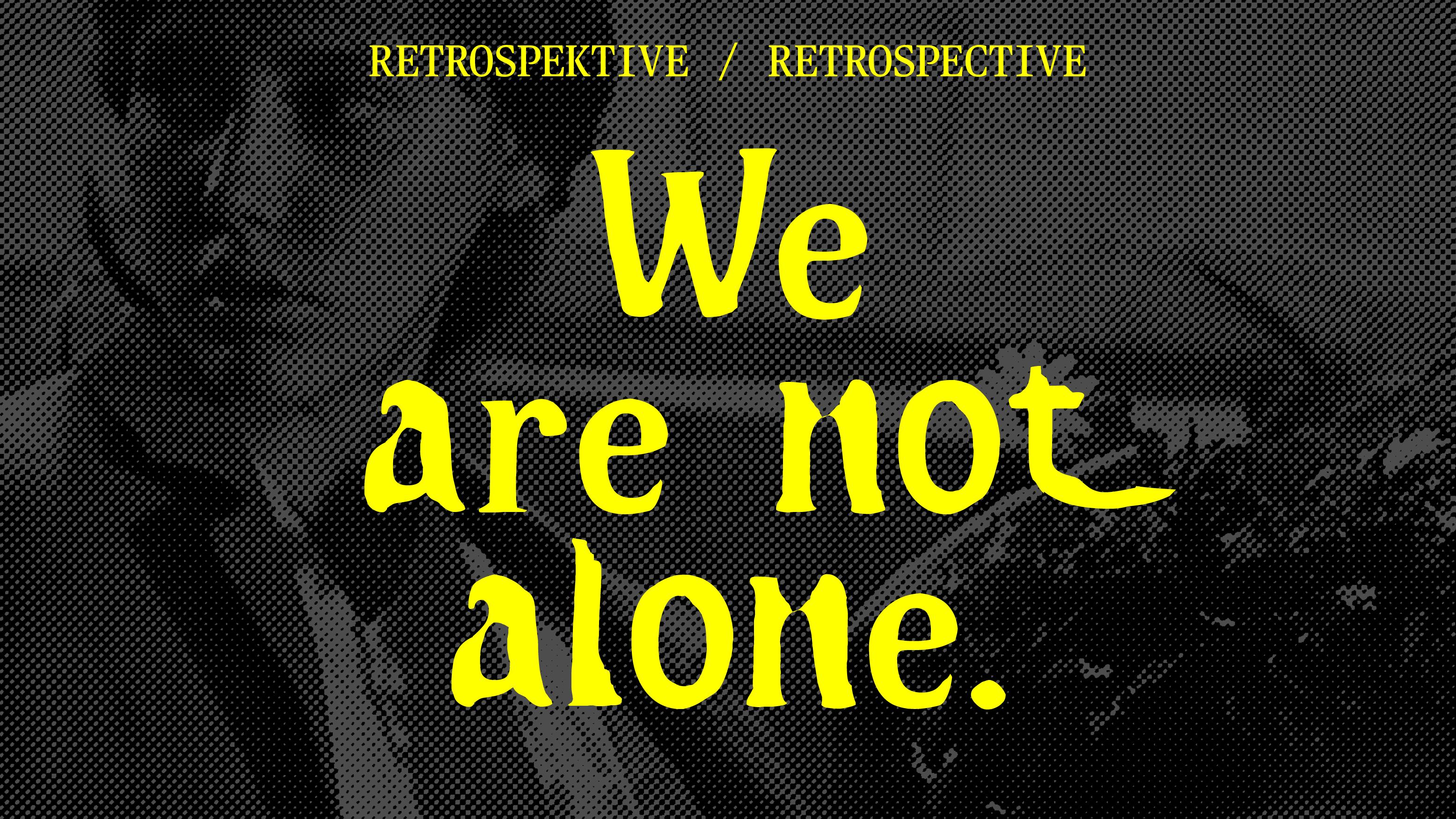 This year's retrospective on the theme WE ARE NOT ALONE