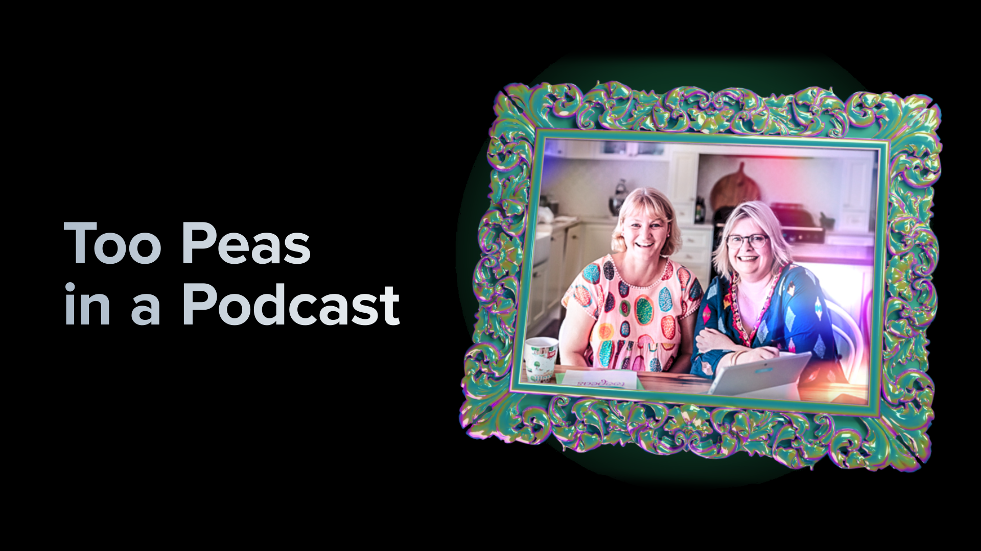 A framed image of Kate and Mandy from Too Peas in a Podcast sitting at a desk in a kitchen.