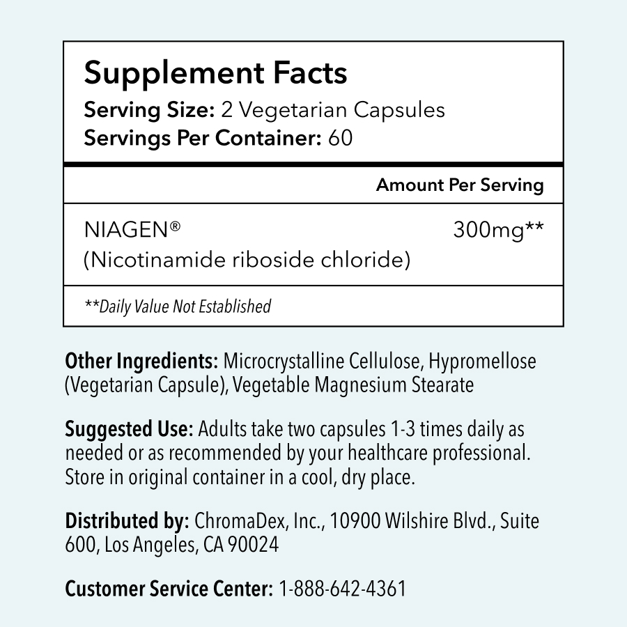 Supplement Facts. Serving Size: 2 Vegetarian Capsules. Servings Per Container: 60. Amount Per Serving: NIAGEN (nicotinamide riboside chloride) 300mg** (Daily Value Not Established). Other Ingredients: Microcystalline Cellulose, Hypromellose (Vegetarian Capsule), Vegetable Magnesium Stearate. Distributed By: Chromadex, Inc. 10900 Wilshire Blvd., Suite 600, Los Angeles, CA 90024. Customer Service Center: 1-888-642-4361. CAUTION: If you are pregnant, nursing, or taking any meditations, please seek the advice of a healthcare professional prior to use. Not intended for use by children under 18. TAMPER RESISTANT: Do not use if seal under cap is broken or missing.