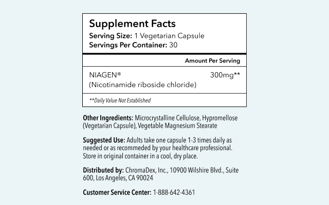 Supplement Facts. Serving Size: 1 Vegetarian Capsule. Servings Per Container: 30. Amount Per Serving: NIAGEN (nicotinamide riboside chloride) 300mg** (Daily Value Not Established). Other Ingredients: Microcystalline Cellulose, Hypromellose (Vegetarian Capsule), Vegetable Magnesium Stearate. Distributed By: Chromadex, Inc. 10900 Wilshire Blvd., Suite 600, Los Angeles, CA 90024. Customer Service Center: 1-888-642-4361. CAUTION: If you are pregnant, nursing, or taking any meditations, please seek the advice of a healthcare professional prior to use. Not intended for use by children under 18. TAMPER RESISTANT: Do not use if seal under cap is broken or missing.