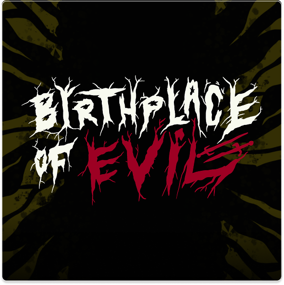 Birthplace of Evil
