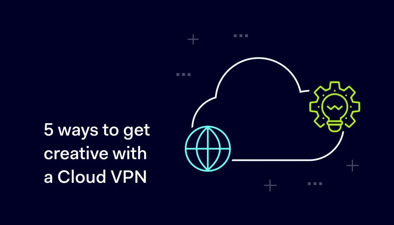 5 ways to get creative with a Cloud VPN web 1400x800
