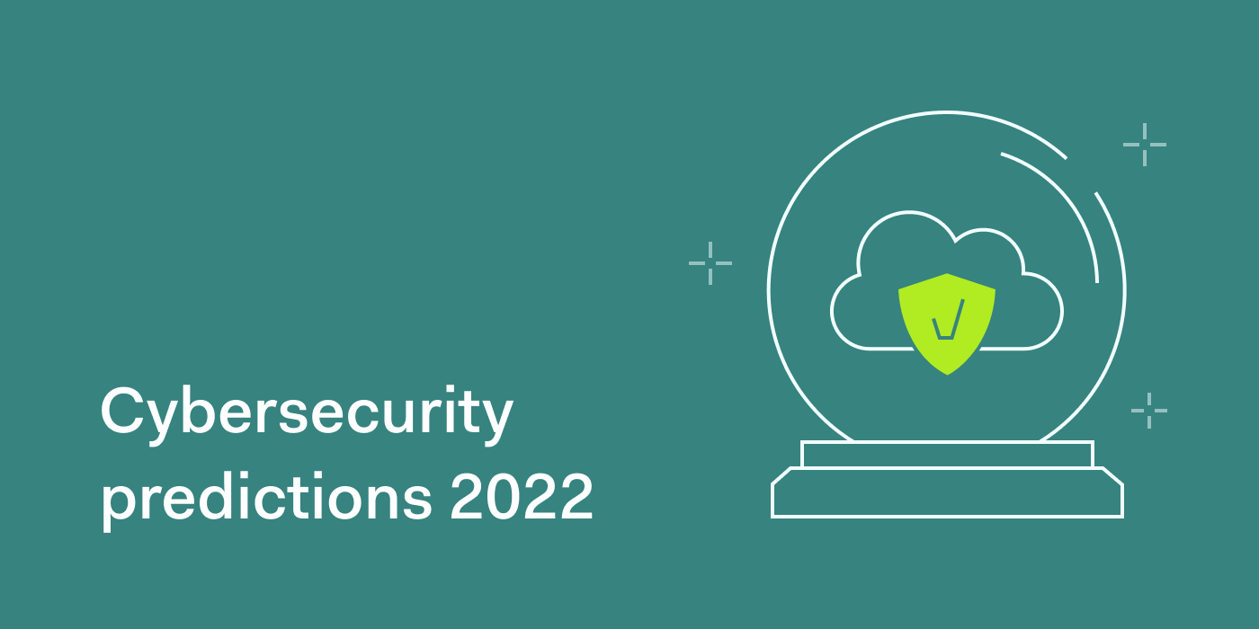 Cybersecurity predictions 2022