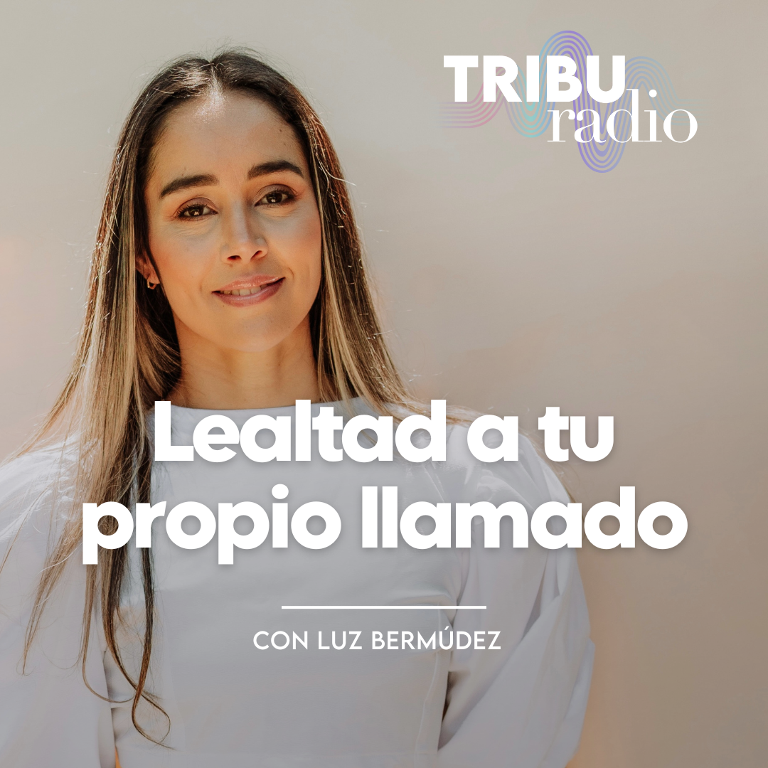 #WELLPRENEURS | Lealtad a tu propio llamado. Con Luz Bermúdez.