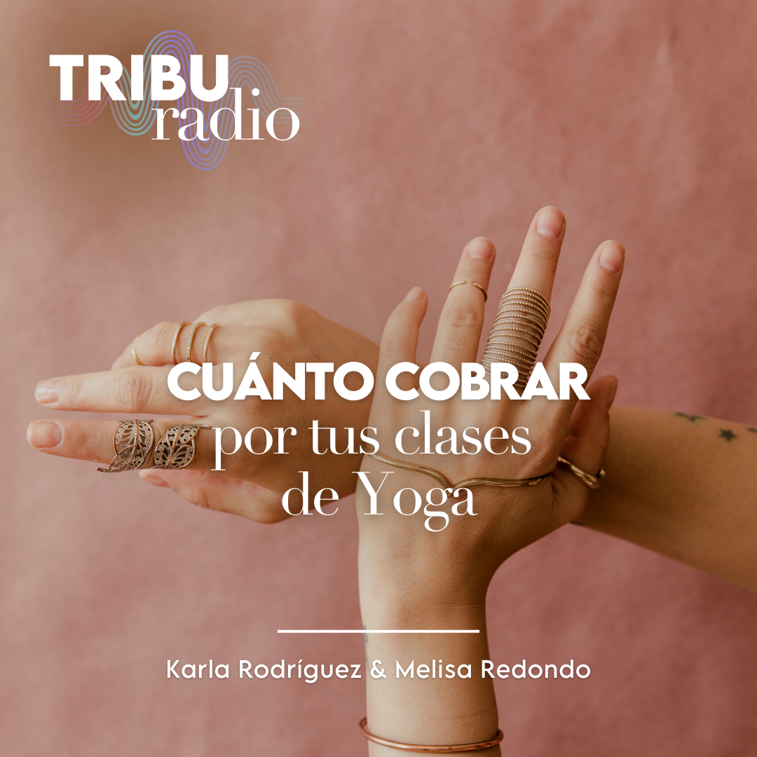 #WELLPRENEURS | Cuánto cobrar por tus clases de Yoga? Con Melisa Redondo y Karla Rodríguez