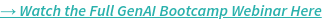 → Watch the Full GenAI Bootcamp Webinar Here