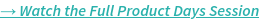 Watch the Full Product Days Session