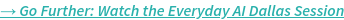 Go further: Watch the everyday AI Dallas session
