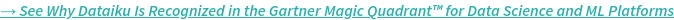 See Why Dataiku Is Recognized in the Gartner Magic Quadrant for Data Science  and ML Platforms