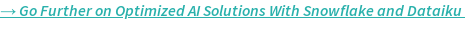 Go Further on Optimized AI Solutions With Snowflake and Dataiku